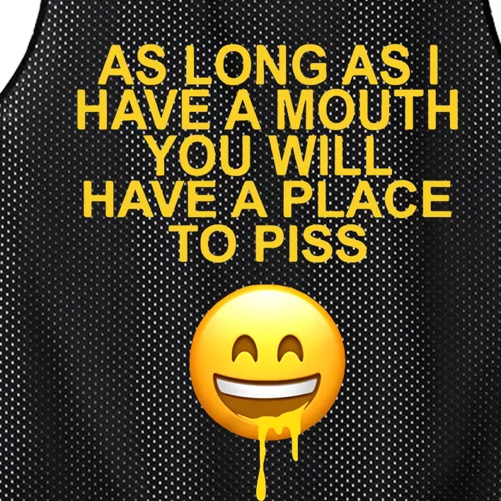 As Long As I Have A Mouth You Will Have A Place To Piss Mesh Reversible Basketball Jersey Tank