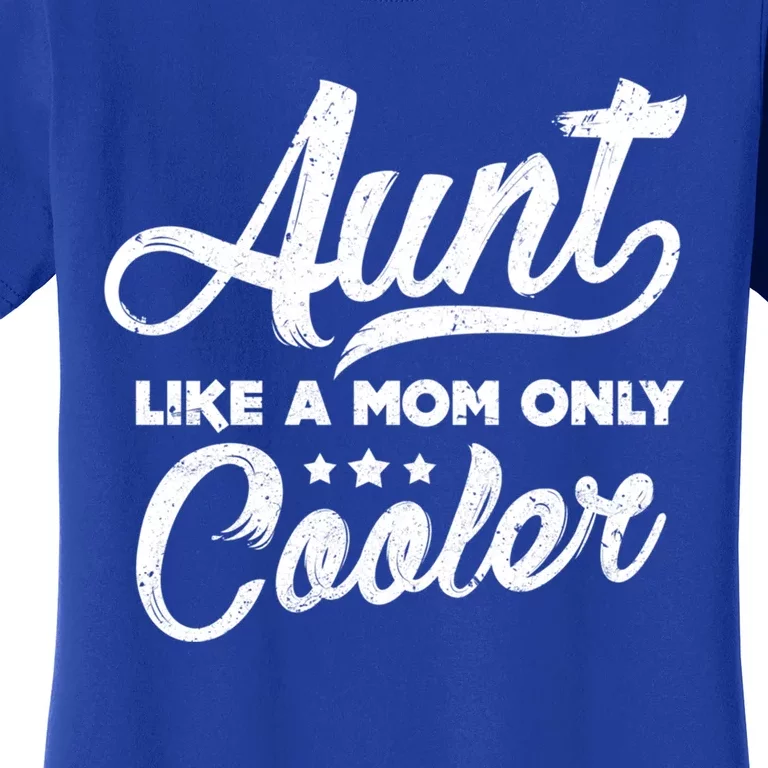 Aunt Like A Mom Only Cooler Cute Gift Cute Auntie Gift Great Gift Women's T-Shirt