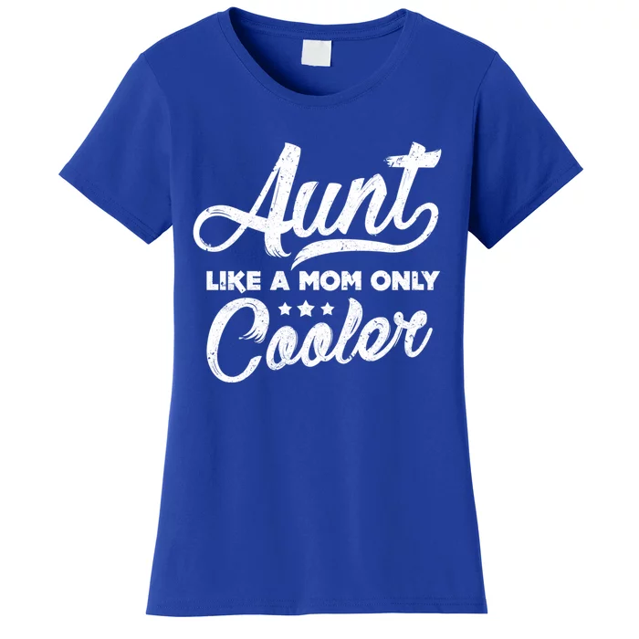 Aunt Like A Mom Only Cooler Cute Gift Cute Auntie Gift Great Gift Women's T-Shirt