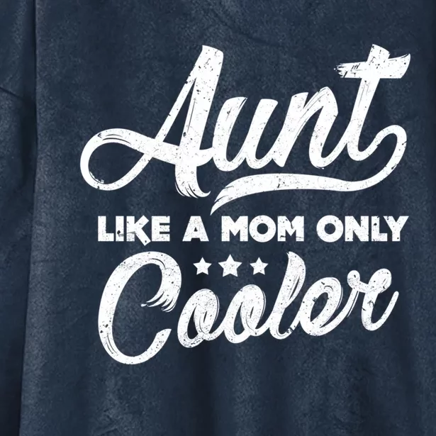 Aunt Like A Mom Only Cooler Cute Gift Cute Auntie Gift Great Gift Hooded Wearable Blanket