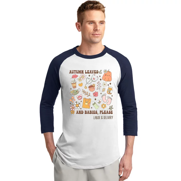 Autumn Leaves And Babies Please Fall Labor & Delivery Nurse Baseball Sleeve Shirt