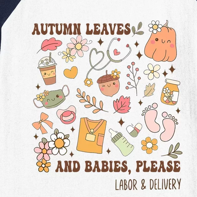 Autumn Leaves And Babies Please Fall Labor & Delivery Nurse Baseball Sleeve Shirt