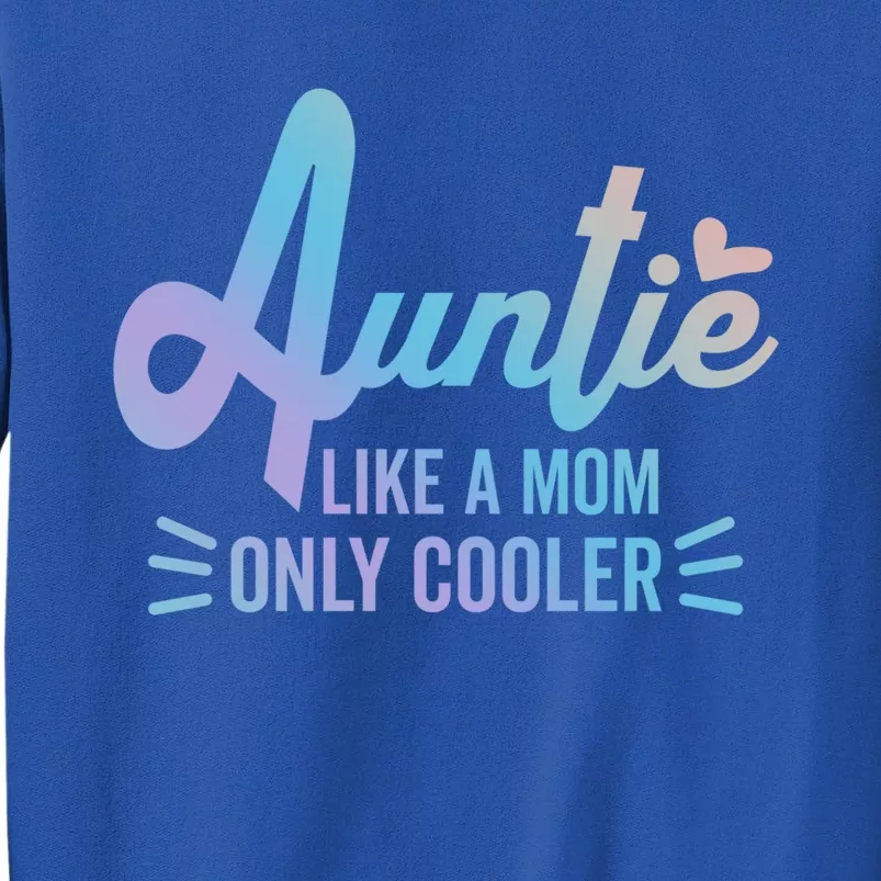 Auntie Like A Mom But Cooler Tie Dye Funny Aunt Saying Gift Tall Sweatshirt