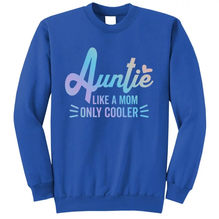 Auntie Like A Mom But Cooler Tie Dye Funny Aunt Saying Gift Tall Sweatshirt