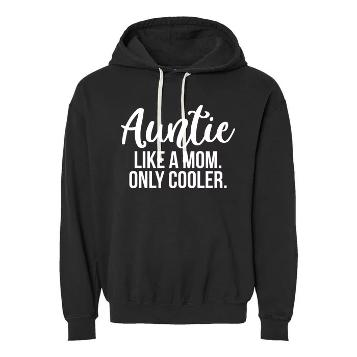 Auntie Like A Mom Only Cooler Family Sister Gift Funny Gift Garment-Dyed Fleece Hoodie