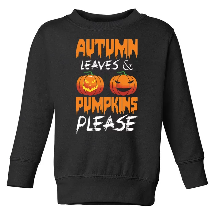 Autumn Leaves And Pumpkins Please Toddler Sweatshirt