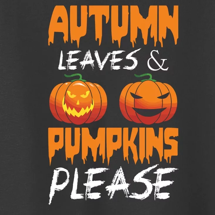 Autumn Leaves And Pumpkins Please Toddler T-Shirt