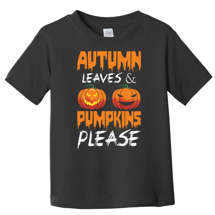 Autumn Leaves And Pumpkins Please Toddler T-Shirt