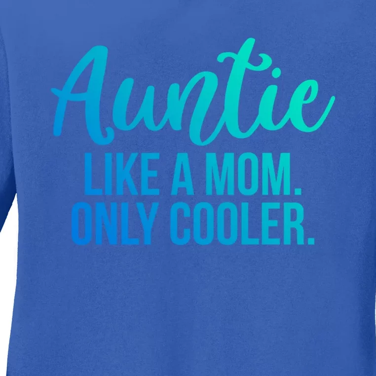 Auntie Like A Mom Only Cooler Family Sister Gift Ladies Long Sleeve Shirt