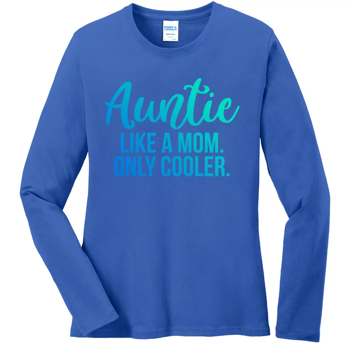 Auntie Like A Mom Only Cooler Family Sister Gift Ladies Long Sleeve Shirt