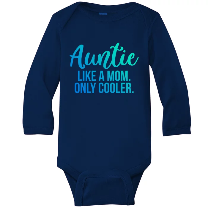 Auntie Like A Mom Only Cooler Family Sister Gift Baby Long Sleeve Bodysuit