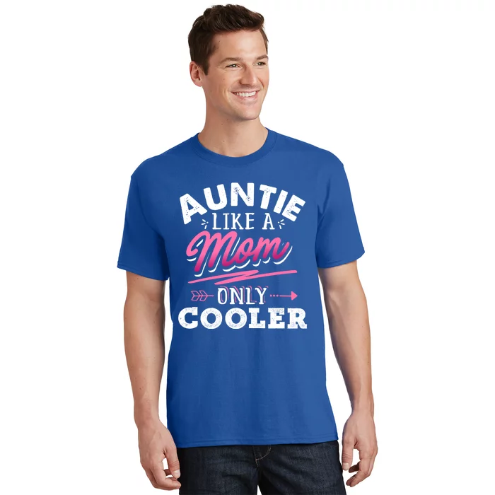 Auntie Like A Mom Only Cooler Funny Mothers Day Gift T-Shirt