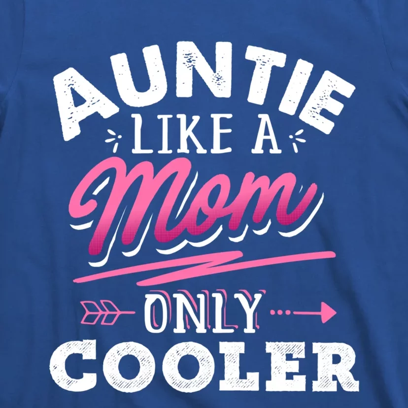 Auntie Like A Mom Only Cooler Funny Mothers Day Gift T-Shirt