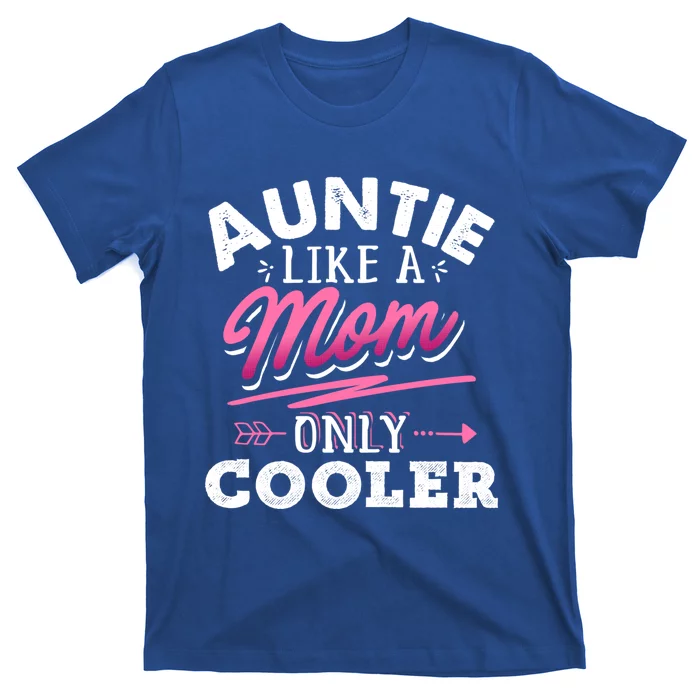 Auntie Like A Mom Only Cooler Funny Mothers Day Gift T-Shirt