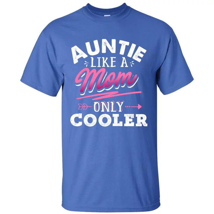 Auntie Like A Mom Only Cooler Funny Mothers Day Gift Tall T-Shirt