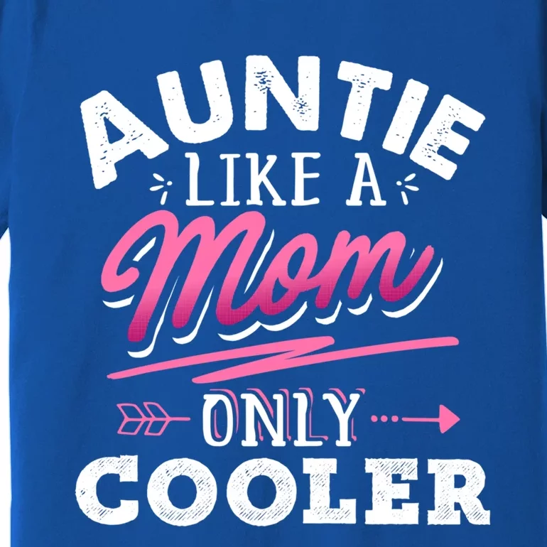 Auntie Like A Mom Only Cooler Funny Mothers Day Gift Premium T-Shirt