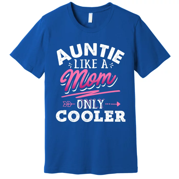 Auntie Like A Mom Only Cooler Funny Mothers Day Gift Premium T-Shirt