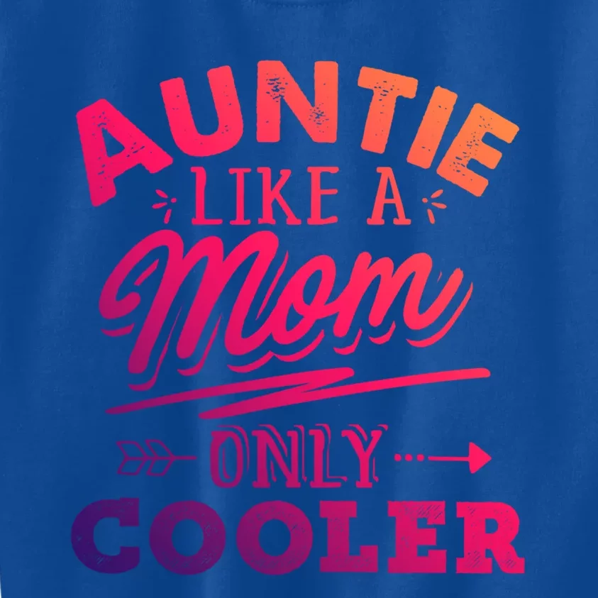 Auntie Like A Mom Only Cooler Funny Mothers Day Gift Kids Sweatshirt