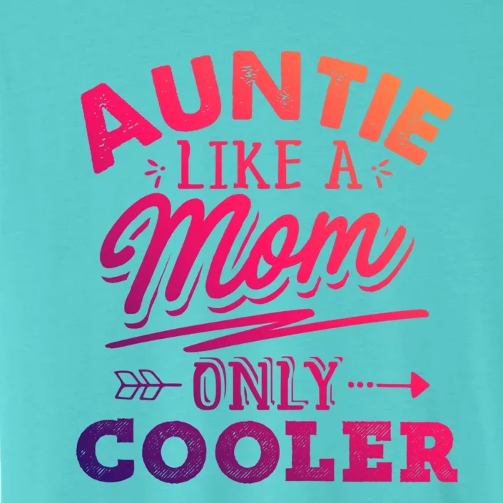 Auntie Like A Mom Only Cooler Funny Mothers Day Gift ChromaSoft Performance T-Shirt