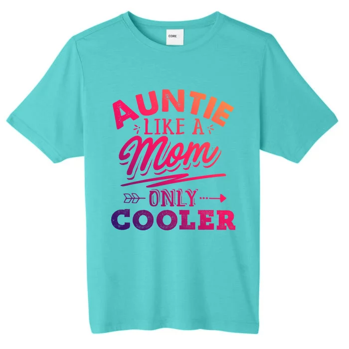 Auntie Like A Mom Only Cooler Funny Mothers Day Gift ChromaSoft Performance T-Shirt