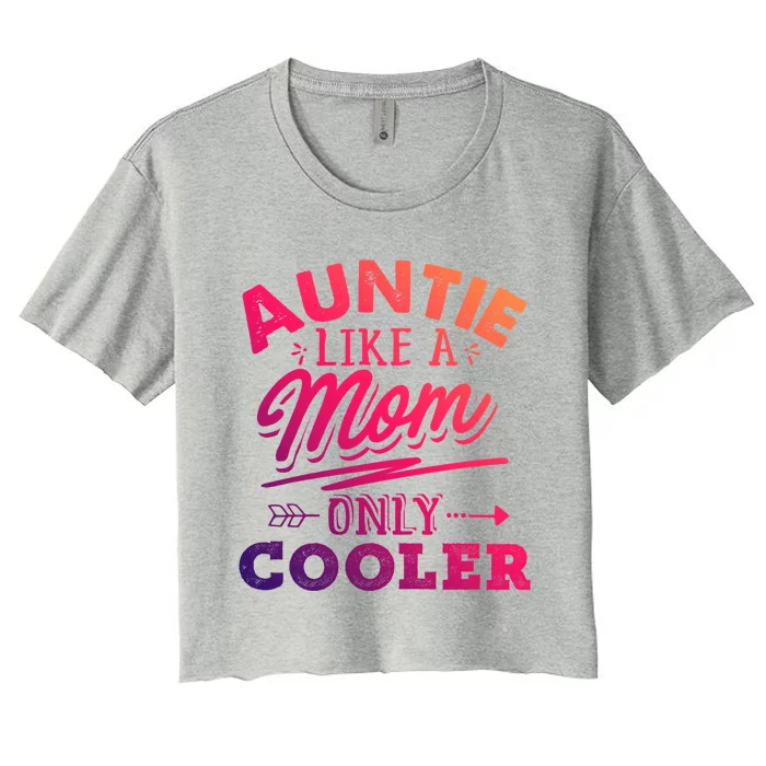 Auntie Like A Mom Only Cooler Funny Mothers Day Gift Women's Crop Top Tee