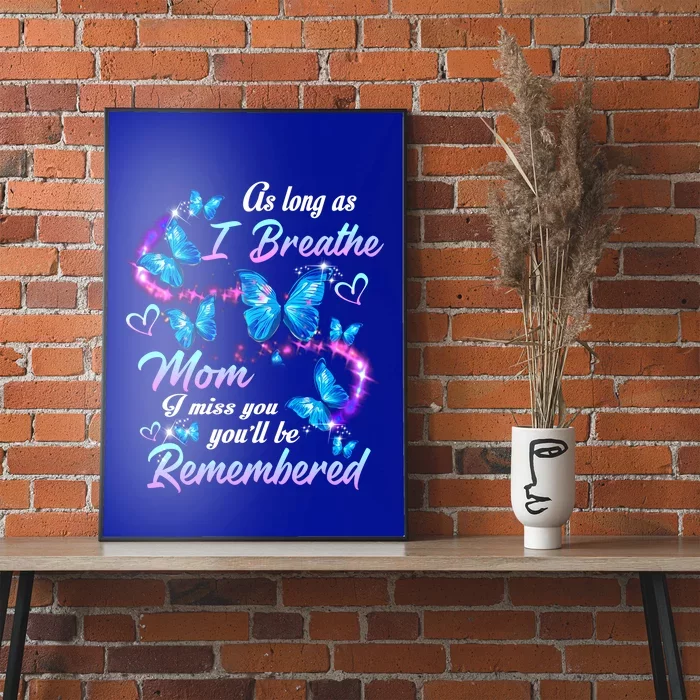 As Long As I Breathe My Mom I Miss Her You'll Be Remembered Gift Poster