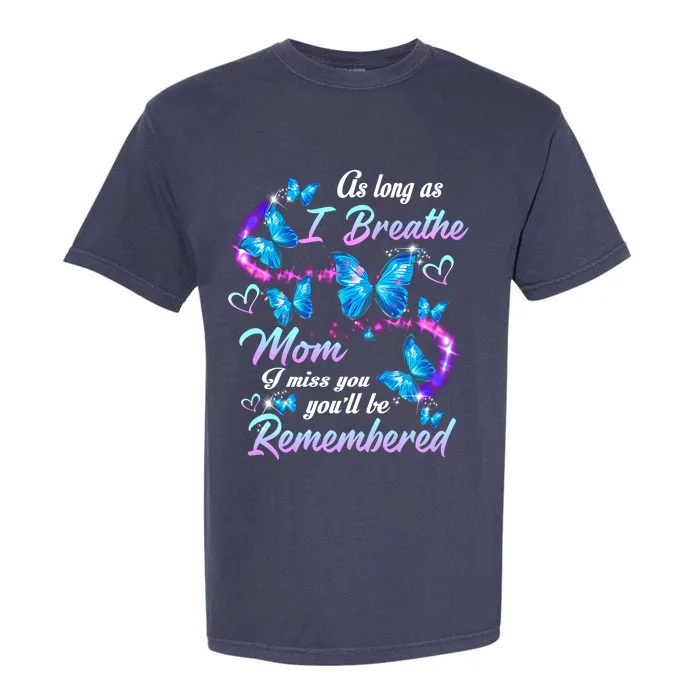 As Long As I Breathe My Mom I Miss Her You'll Be Remembered Gift Garment-Dyed Heavyweight T-Shirt