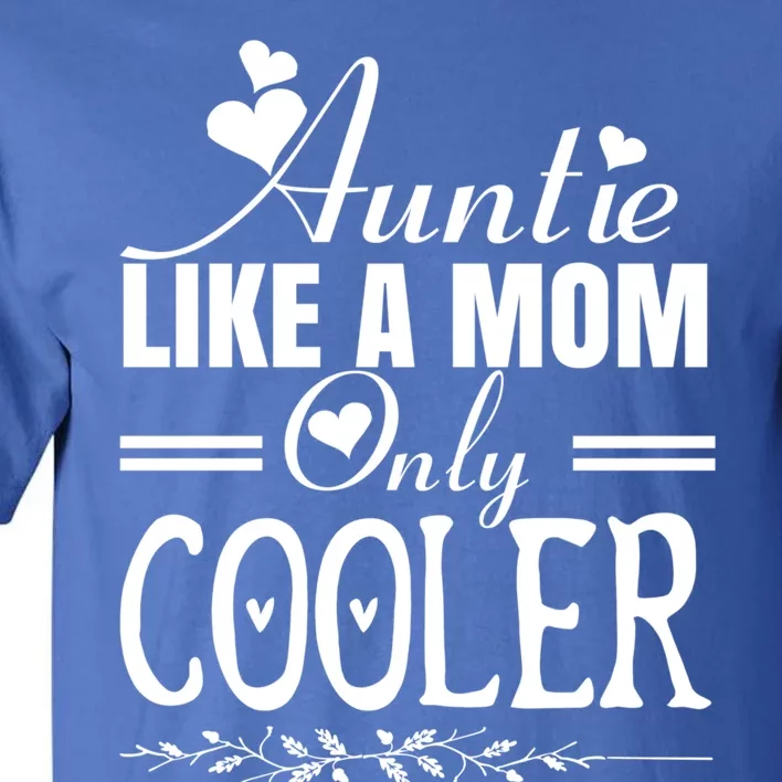 Auntie Like A Mom Only Cooler Novelty Cool Outfit Designs Gift Tall T-Shirt