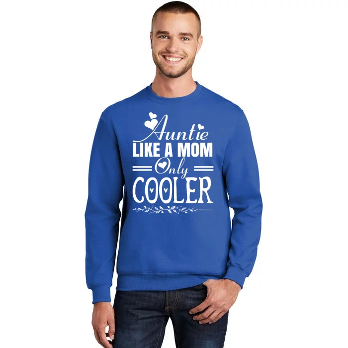 Auntie Like A Mom Only Cooler Novelty Cool Outfit Designs Gift Tall Sweatshirt