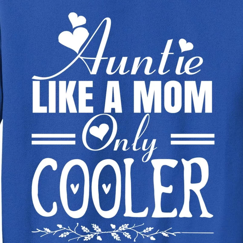 Auntie Like A Mom Only Cooler Novelty Cool Outfit Designs Gift Tall Sweatshirt