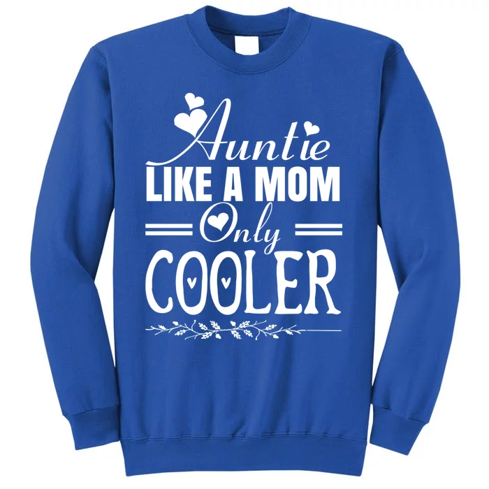 Auntie Like A Mom Only Cooler Novelty Cool Outfit Designs Gift Tall Sweatshirt