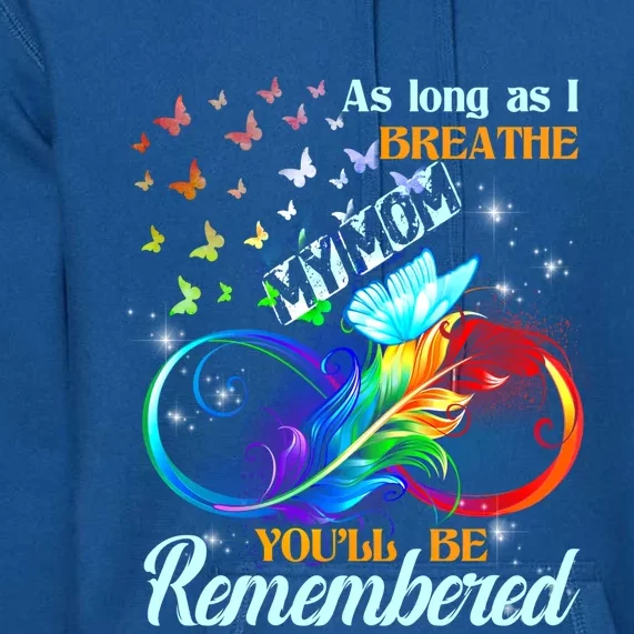 As Long As I Breathe My Mom You'll Be Remembered Rip Mother Gift Premium Hoodie