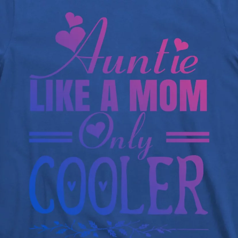 Auntie Like A Mom Only Cooler Novelty Cool Outfit Designs Gift T-Shirt