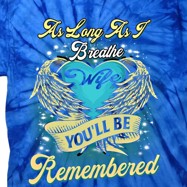 As Long As I Breathe My Wife You'll Be Remembered Memoires Gift Tie-Dye T-Shirt