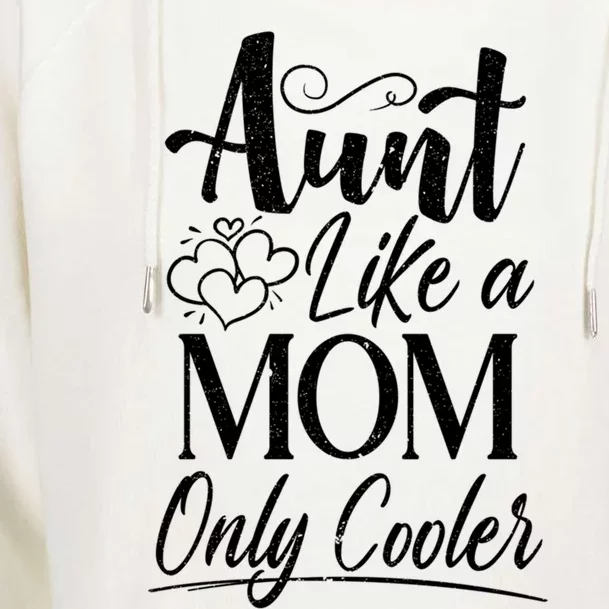 Aunt Like A Mom Only Cooler Auntie Gift Womens Funnel Neck Pullover Hood