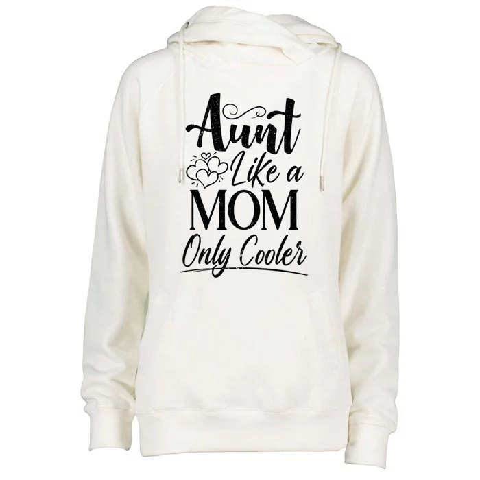 Aunt Like A Mom Only Cooler Auntie Gift Womens Funnel Neck Pullover Hood