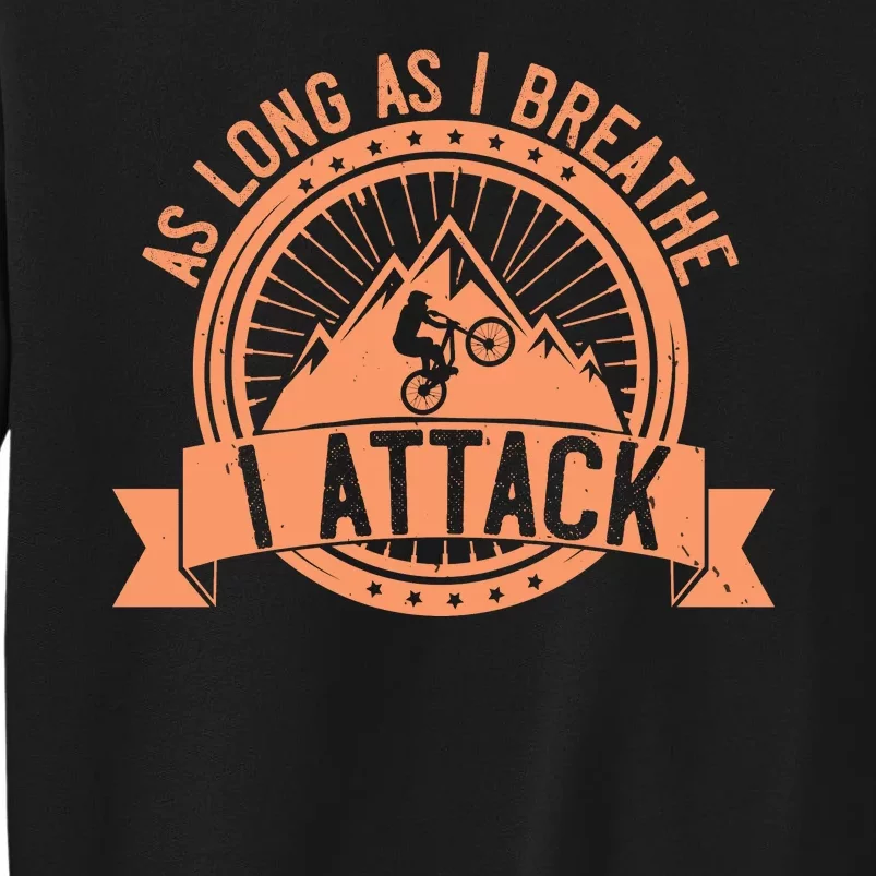 As Long As I Breathe I Attack Mountain Biking Sweatshirt