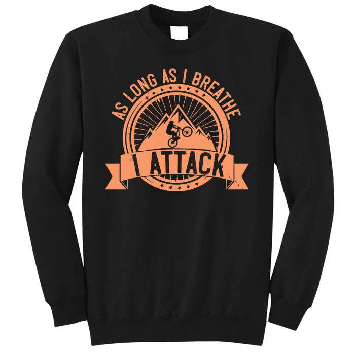 As Long As I Breathe I Attack Mountain Biking Sweatshirt