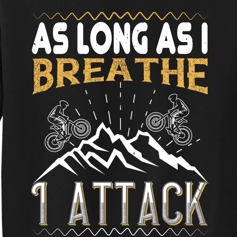 As Long As I Breathe I Attack Mountain Biking Sweatshirt