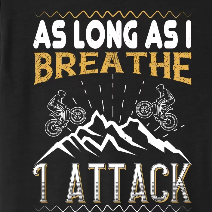 As Long As I Breathe I Attack Mountain Biking ChromaSoft Performance T-Shirt