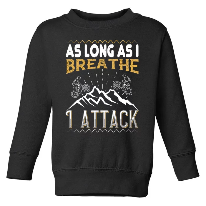 As Long As I Breathe I Attack Mountain Biking Toddler Sweatshirt