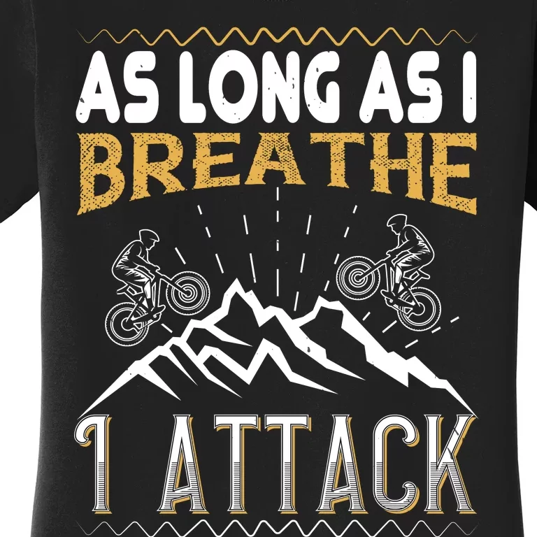 As Long As I Breathe I Attack Mountain Biking Women's T-Shirt