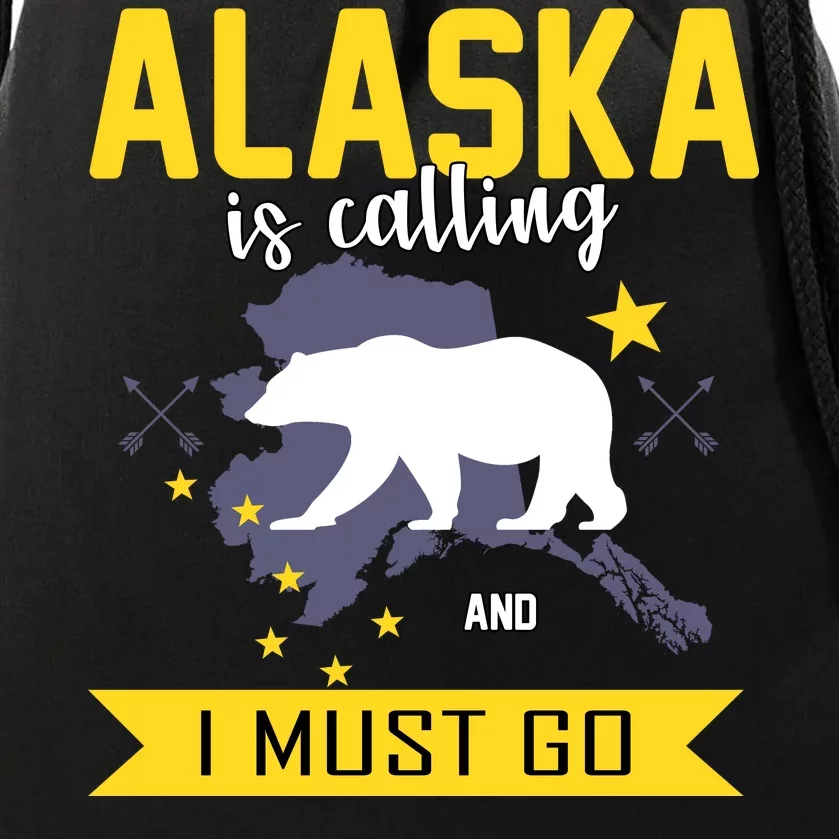 Alaska Is Calling And I Must Go Drawstring Bag