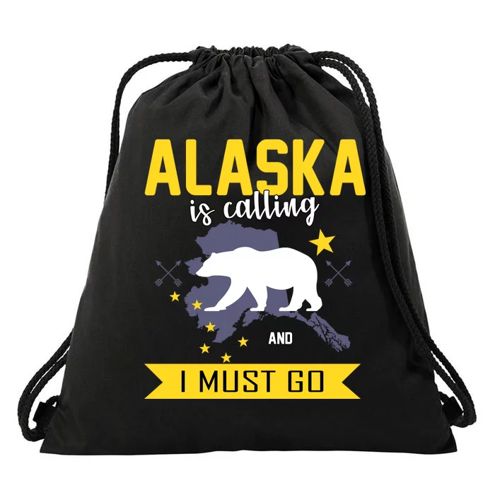 Alaska Is Calling And I Must Go Drawstring Bag