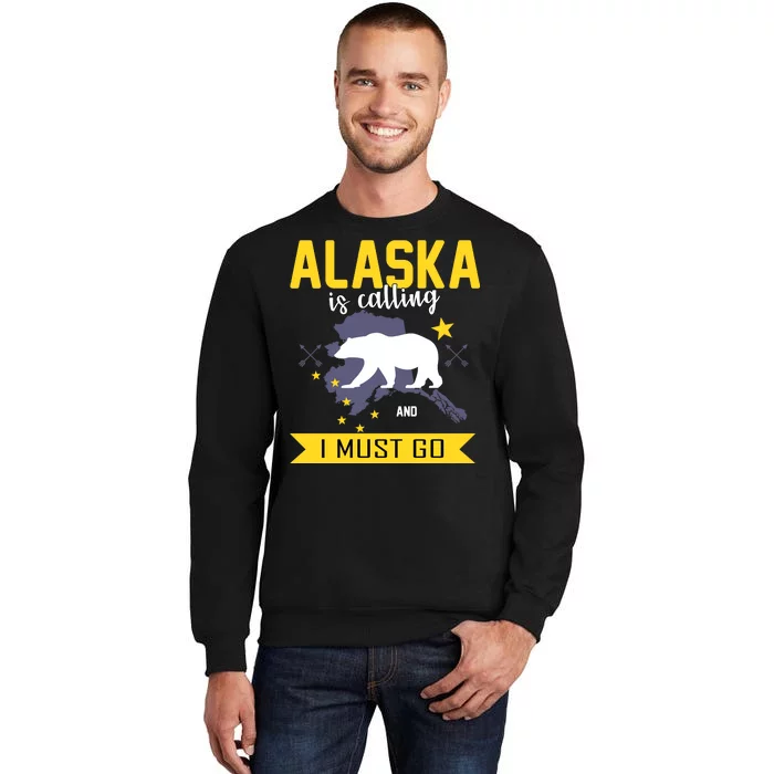 Alaska Is Calling And I Must Go Tall Sweatshirt