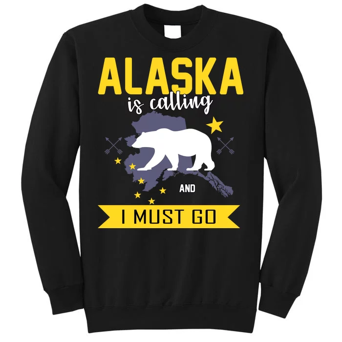 Alaska Is Calling And I Must Go Tall Sweatshirt