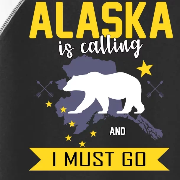 Alaska Is Calling And I Must Go Toddler Fine Jersey T-Shirt