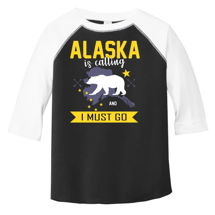 Alaska Is Calling And I Must Go Toddler Fine Jersey T-Shirt