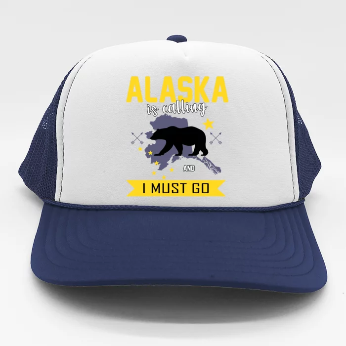 Alaska Is Calling And I Must Go Trucker Hat