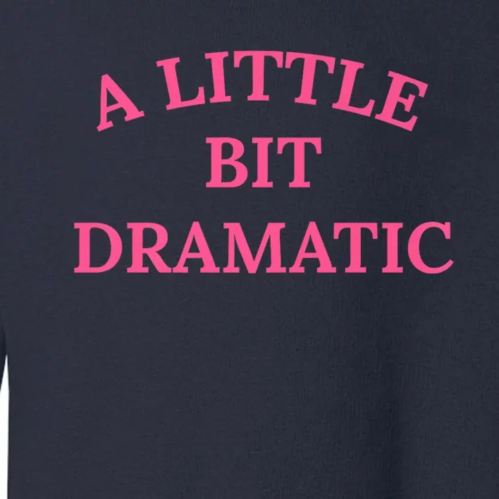 A Little Bit Dramatic Toddler Sweatshirt